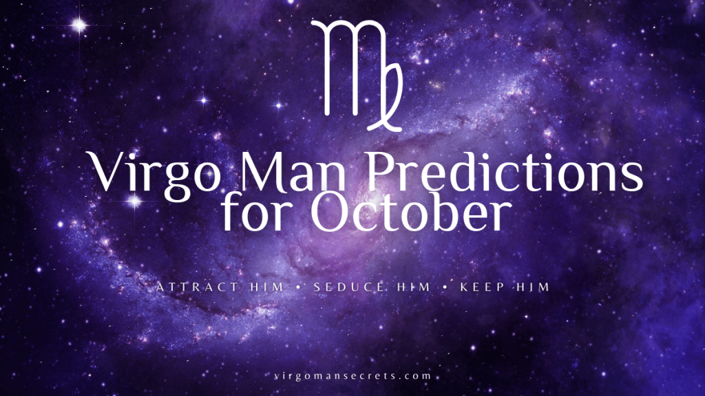 Virgo Man Predictions For October 2022