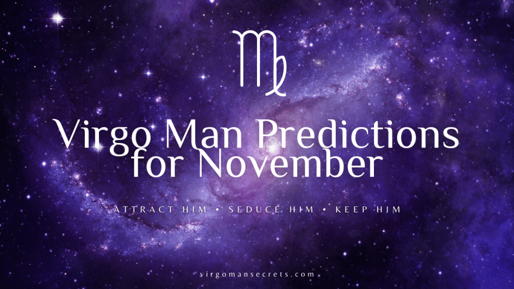 Virgo Man Predictions For November 2022