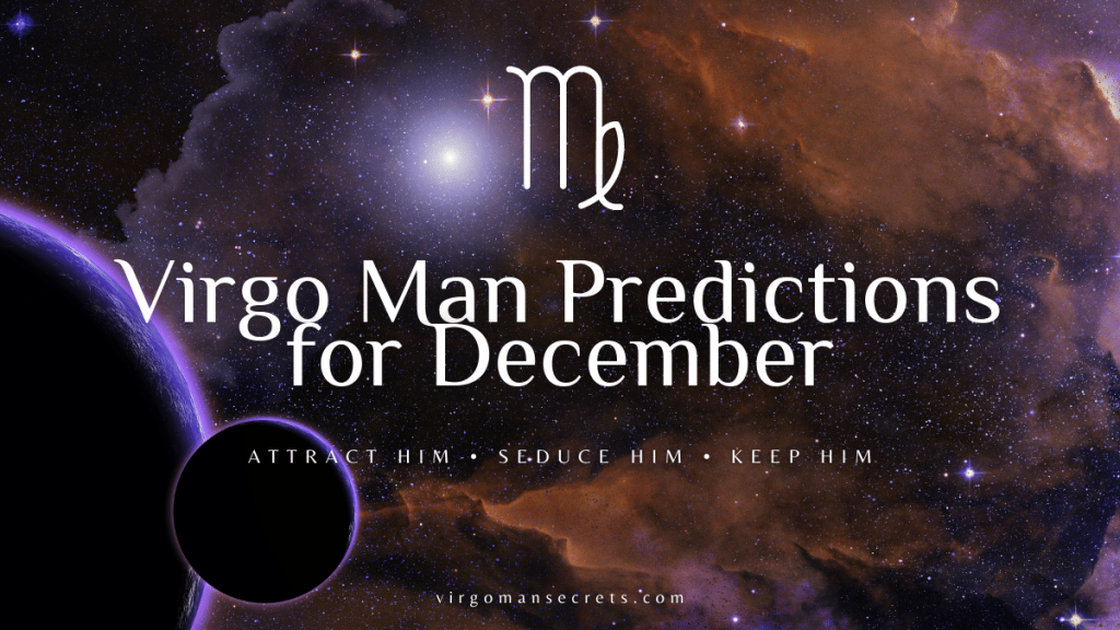 Virgo Man Predictions For December 2022
