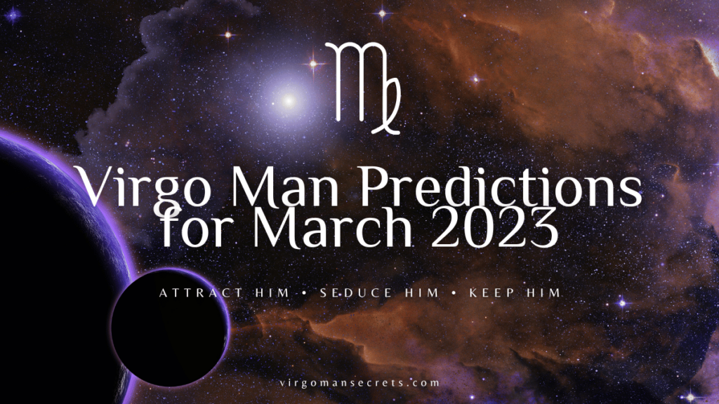 Virgo Man Predictions For March 2023