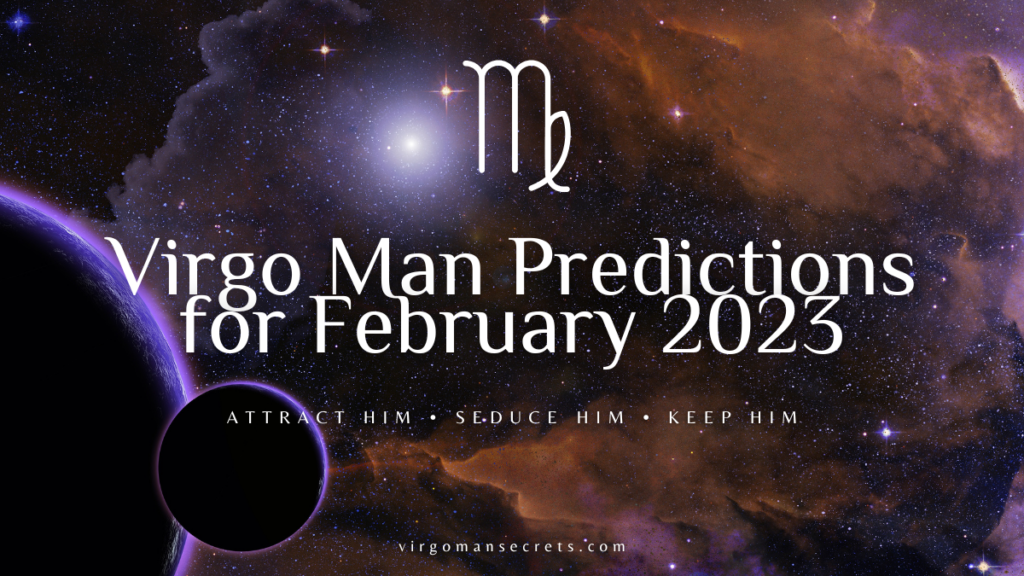 Virgo Man Predictions For February 2023