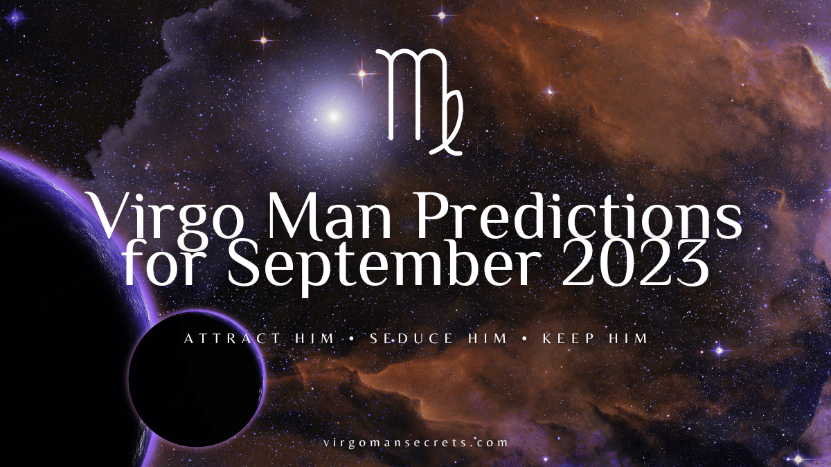 Virgo Man Predictions For September 2023