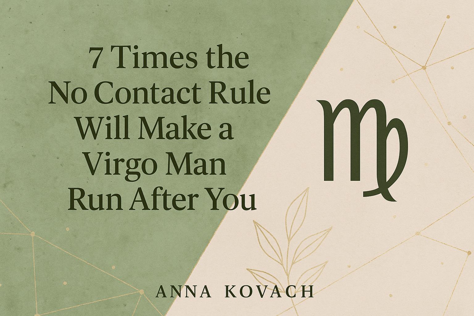 7 Times the No Contact Rule Will Make a Virgo Man Run After You