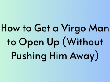How to Get a Virgo Man to Open Up (Without Pushing Him Away)